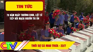 CA MAU NEWS NOON 07/22/2026 | 79TH ANNIVERSARY OF WAR INVALIDS AND MARTYRS DAY: CONTINUING THE SO...