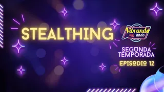 T1:E12 | VIBRANDO ANDO | STEALTHING