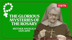 The Glorious Mysteries | Mother Angelica Explains