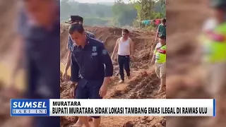 SOUTH SUMATRA TODAY - REGENT MURATARA INSPECTS ILLEGAL GOLD MINING LOCATION IN RAWAS ULU