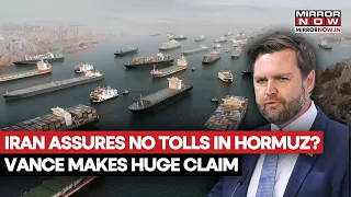 Iran Eases Strait Of Hormuz Fears, US Vice President Vance Says 'No Shipping Tolls Planned' | WATCH