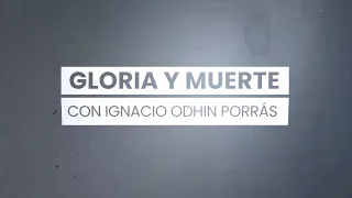 GLORIA Y MUERTE, CONDUCE IGNACIO ODHIN PORRÁS PROGRAMA 2 TEMPORADA 3