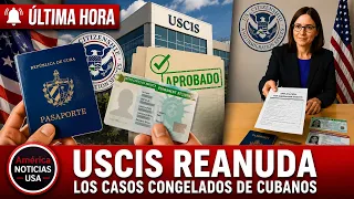 USCIS REANUDA LOS CASOS CONGELADOS DE CUBANOS
