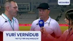 Yuri Vernidub: "Gələcəkdə daha yaxşı nəticələr qazanacağıq".