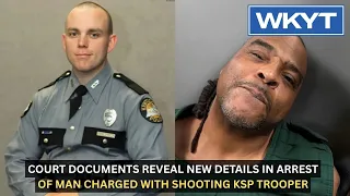 Court documents reveal new details into arrest of man charged with shooting KSP trooper