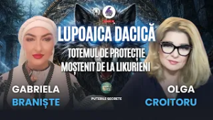 LUPOAICA DACICĂ, TOTEMUL DE PROTECȚIE MOȘTENIT DE LA LIKURIENI - CU GABRIELA BRANIȘTE