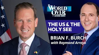 The US & the Holy See: Brian F. Burch | The World Over with Raymond Arroyo | July 23, 2026
