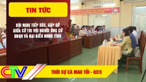 THỜI SỰ CÀ MAU TỐI 02-3-2026 | TIẾP XÚC, GẶP GỠ GIỮA CỬ TRI VỚI NGƯỜI ỨNG CỬ ĐBQH VÀ ĐẠI BIỂU HĐND
