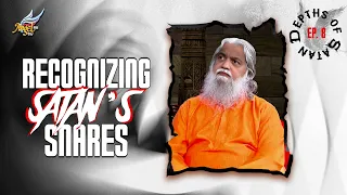 Sathanin Aazhangal (The Depths of Satan) |  Recognizing Satan’s Snares | Ep. 8