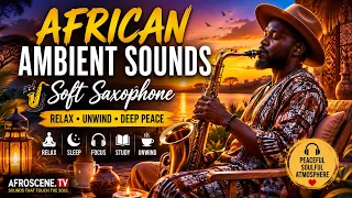 African Ambient Sounds with Soft Saxophone | Warm Afro Vibes for Study, Work & Peace