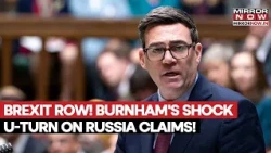 Brexit Row: UK PM Burnham's Shock U-turn On Russia's Role In Vote Sparks Fresh Political Firestorm