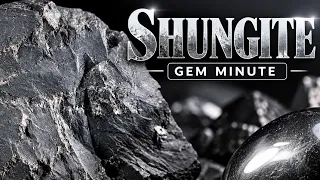 GEM MINUTE: SHUNGITE