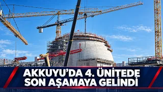 FINAL STAGE REACHED FOR UNIT 4 AT AKKUYU
