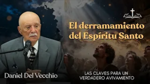 El derramamiento del Espíritu Santo ante la sed espiritual // Daniel del Vecchio PRÉDICAS EN AUDIO
