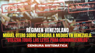 Miguel Otero on media censorship in Venezuela: "they use every law to criminalize them"