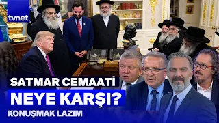İsrail karşıtı Yahudiler Trump ile neden görüştü? | Konuşmak Lazım