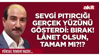 Yeni Akit - Yüksel Tokur: The little sweetheart showed his true colors: Forget it! To hell with i...