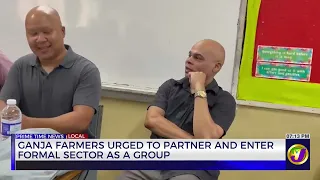 Ganja Farmers Urged To Partner And Enter Formal Sector As A Group  | TVJ News