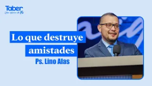 Lo que destruye amistades - Ps. Lino Alas