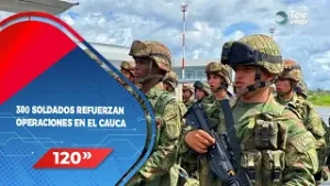 300 SOLDADOS REFUERZAN OPERACIONES EN EL CAUCA - Noticias en 120 segundos