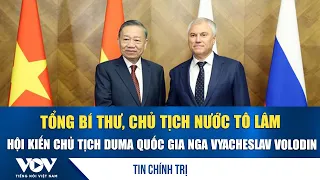 General Secretary and President To Lam meets with Chairman of the State Duma of Russia Vyacheslav...