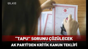 AK Parti'den Kritik Kanun Teklifi: "Tapu" Sorunu Çözülecek #haber