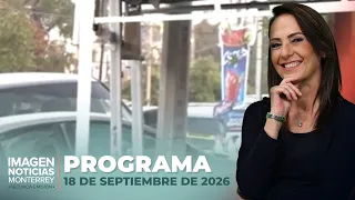 Noticias MTY con Claudia Ovalle | Programa Completo 18 de septiembre de 2026