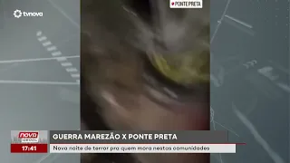 War between Marezão and Ponte Preta. Another night of terror for those living in these communities