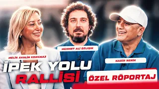 İpek Yolu Rallisi Özel Röportaj! | Melis Avalin Korkmaz & Nadir Serin