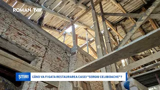 Când va fi gata restaurarea Casei "Sergiu Celibidache"?