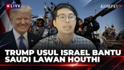 [FULL] Trump Sarankan Israel Bantu Saudi Hadapi Houthi, Pengamat Geopolitik Ungkap Peta Konfliknya!