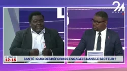 LE DÉBAT DU 12-15 : SANTÉ - QUID DES RÉFORMES ENGAGÉES DANS LE SECTEUR ?
