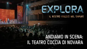 Explora - Andiamo in scena: il Teatro Coccia di Novara