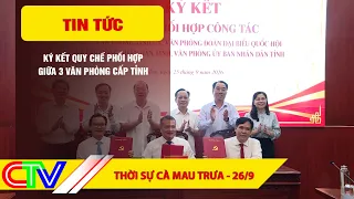 CA MAU NEWS NOON 9/26/2026 | SIGNING OF COORDINATION REGULATION BETWEEN 3 PROVINCIAL OFFICES