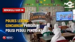 LEBONG POLICE INTENSIFY 'POLICE CARE FOR EDUCATION' PROGRAM