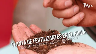 Fertilizer Plant in Huila: Details of the New Project - TvAgro by Juan Gonzalo Angel