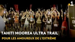 Tahiti Moorea Ultra Trail: 105 km of extreme racing in the heart of the Polynesian jungle