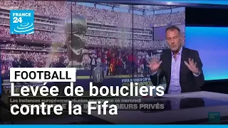 Levée de boucliers contre la Fifa, sommée de renoncer aux investissements privés • FRANCE 24