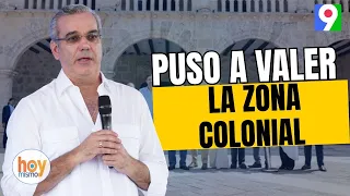 El Presidente Abinader puso a valer La Zona Colonial, impulsando el Turismo | Hoy Mismo