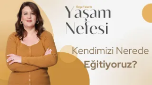 Kendimizi Eğitmek: Dünyasal Bilgilerle mi, Tanrı Yolunda mı? - Özge Talas | Yaşam Nefesi