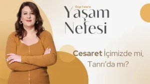Cesaret İçimizde mi, Tanrı'da mı? - Özge Talas | Yaşam Nefesi