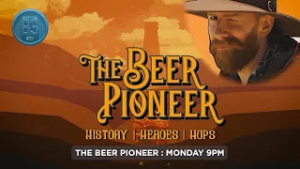 THE BEER PIONEER - 9PM MONDAY - CHANNEL 83