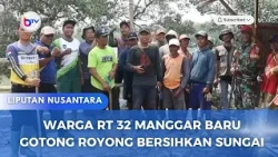 WARGA RT 32 MANGGAR BARU GOTONG ROYONG BERSIHKAN SUNGAI