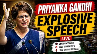 Priyanka Gandhi Live: Priyanka Gandhi's Explosive Speech in Lok Sabha