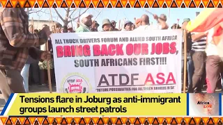 Tensions flare in Johannesburg as anti-immigrant groups launch street patrols