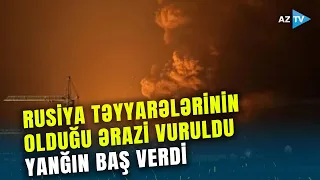 Ukrayna ordusu Krımdakı aerodroma hücum etdi: təyyarələrin olduğu ərazi vuruldu, yanğın başladı