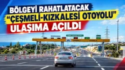 "ÇEŞMELİ-KIZKALESİ HIGHWAY," WHICH WILL RELIEVE THE REGION, HAS OPENED TO TRAFFIC