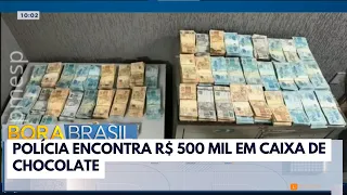 Police find R$ 500k in chocolate box in SP | Bora Brasil