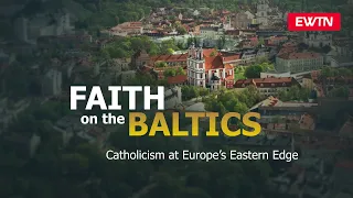 Faith On The Baltics | EWTN News