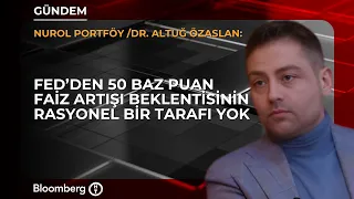 Will the Fed Hike Rates by 50 Basis Points? What Are Market Expectations Saying? | Dr. Altuğ Özaslan